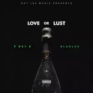 Pdot O - Love or Lust ft. Blaklez